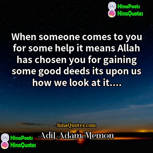 Adil Adam Memon Quotes | When someone comes to you for some